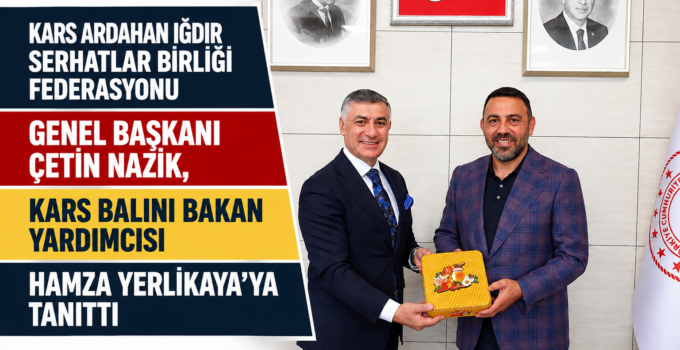 Kars Ardahan Iğdır Serhatlar Birliği Federasyonu Genel Başkanı Çetin Nazik, Kars Balını Bakan Yardımcısı Hamza Yerlikaya’ya Tanıttı
